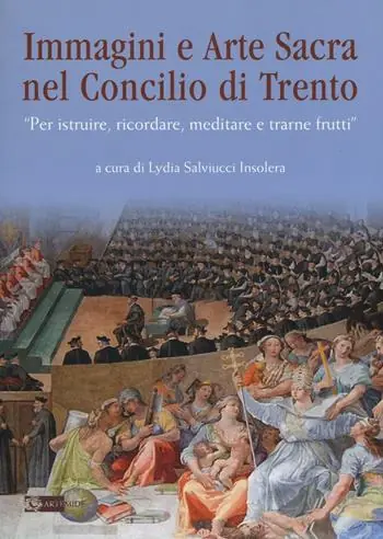 Immagini e arte sacra nel concilio di Trento. «Per istruire, ricordare, meditare e trarne frutti» Offerta Limitata