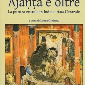 Ajanta e oltre. La pittura murale in India e Asia centrale.. Ediz. illustrata Prezzo Basso