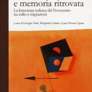 Subito Disponibile Rimozione e memoria ritrovata. La letteratura tedesca del Novecento tra esilio e migrazioni