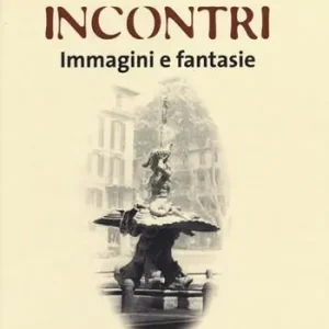 Scelto Dai Clienti Incontri. Immagini e fantasie. Ediz. illustrata