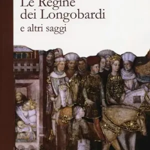 Le regine dei Longobardi e altri saggi Compra Adesso