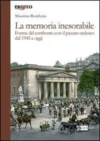 Sconto La memoria inesorabile. Forme del confronto con il passato tedesco dal 1945 a oggi