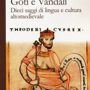 Reso Gratuito Goti e Vandali. Dieci saggi di lingua e cultura altomedievale