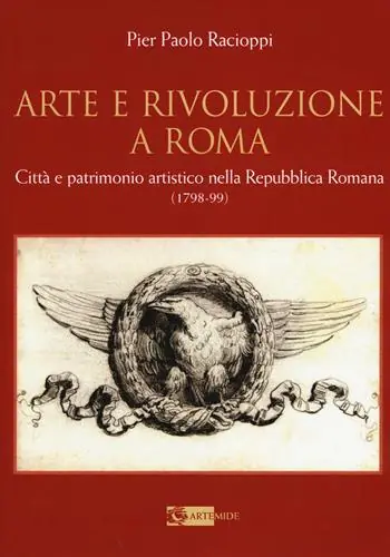 Arte e rivoluzione a Roma. Città e patrimonio artistico nella repubblica romana (1798-99) Promozione Esclusiva