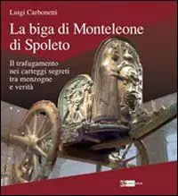 La biga di Monteleone di Spoleto. Il trafugamento nei carteggi segreti tra menzogne e verità Esclusivo