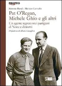 Pat O‘Regan, Michele Ghio e gli altri. Un agente segreto tra i partigiani di None e dintorni Esclusivo