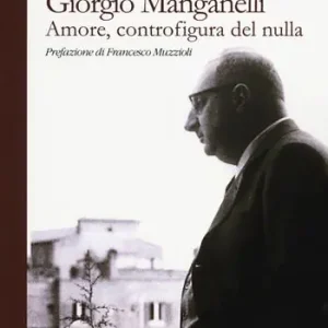 Giorgio Manganelli. Amore, controfigura del nulla Economico