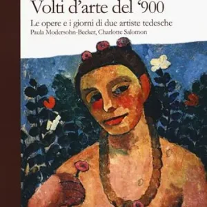 Promo Stagionale Volti d‘arte del ‘900. Le opere e i giorni di due artiste tedesche Paula Modersohn Becker, Charlotte Salomon