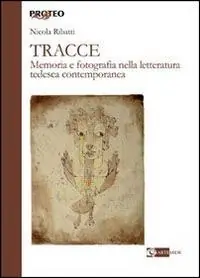 Tracce. Memoria e fotografia nella letteratura tedesca contemporanea Bestseller