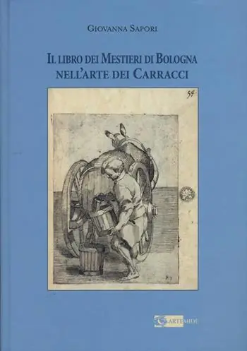 Nuovo Arrivo Il libro dei mestieri di Bologna nell‘arte dei Carracci. Ediz. illustrata