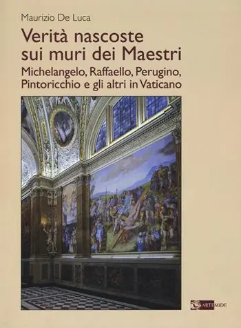 Offerta Speciale Verità nascoste sui muri dei maestri. Michelangelo, Raffaello, Perugino, Pintoricchio e gli altri in Vaticano. Ediz. illustrata