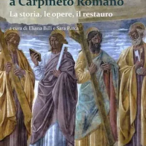 Ultime Pezzi Santa Maria del Popolo a Carpineto Romano. La storia, le opere, il restauro. Ediz. illustrata