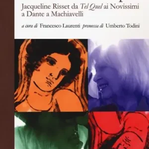 Tradurre l‘Europa. Jaqueline Risset da «Tel quel» ai Novissimo a Dante a Machiavelli Super Prezzo