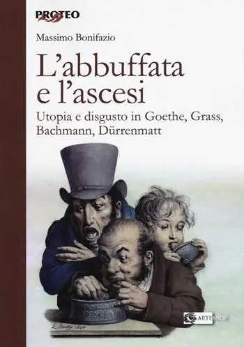 Più Venduto L‘ abbuffata e l‘ascesi. Utopia e disgusto in Goethe, Grass, Bachmann, Dürrenmatt