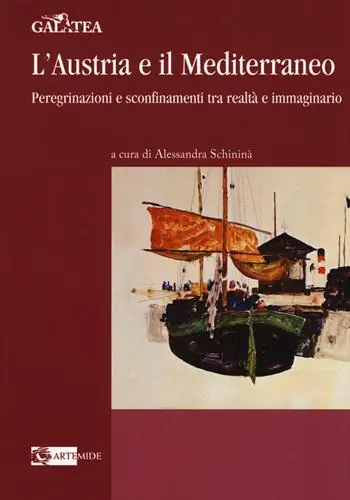 L‘Austria e il Mediterraneo. Peregrinazioni e sconfinamenti tra realtà e immaginario Must-Have