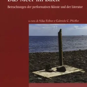 Das Meer im Blick. Betrachtungen der performativen Künste und der Literatur Offerta Speciale
