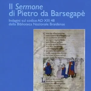 Il «Sermone» di Pietro da Barsegapè. Indagini sul Codice AD XIII 48 della Biblioteca Nazionale Braidense Prezzo Conveniente