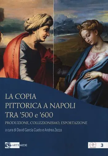 La copia pittorica a Napoli tra ‘500 e ‘600. Produzione, collezionismo, esportazione Reso Gratuito