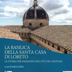 La basilica della Santa Casa di Loreto. La storia per immagini nell‘età del digitale. Ediz. illustrata Compra Oggi Stesso