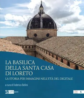 La basilica della Santa Casa di Loreto. La storia per immagini nell‘età del digitale. Ediz. illustrata Compra Oggi Stesso