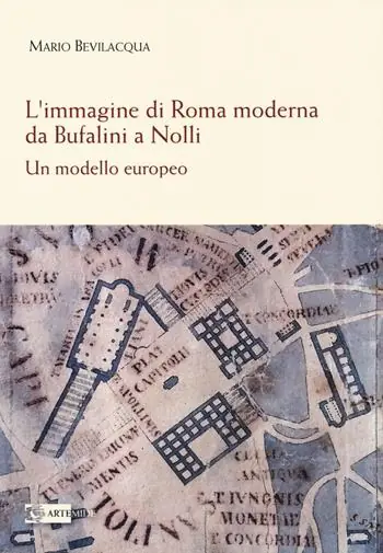 L‘immagine di Roma moderna. Da Bufalini a Nolli. Un modello europeo Saldi