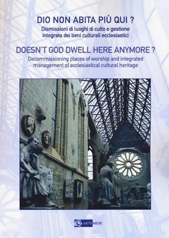Dio non abita più qui? Dismissioni di luoghi di culto e gestione integrata di beni culturali ecclesiastici Novità