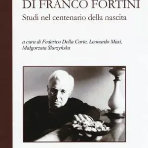 Il secolo di Franco Fortini. Studi nel centenario della nascita Acquista Ora