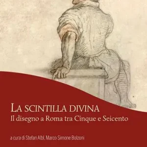 La scintilla divina. Il disegno a Roma tra Cinque e Seicento. Ediz. a colori Offerta Del Giorno