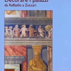 Decorare i palazzi da Raffaello a Zuccari. Ediz. a colori Quantità Limitata
