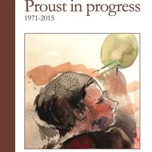 Proust in progress 1971-2015. Ediz. italiana e francese Occasione Imperdibile