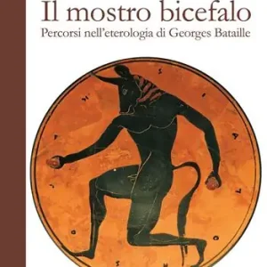Il mostro bicefalo. Percorsi nell‘eterologia di Georges Bataille Novità