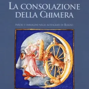 Di Tendenza La consolazione della chimera. Parole e immagini negli autografi di Boezio