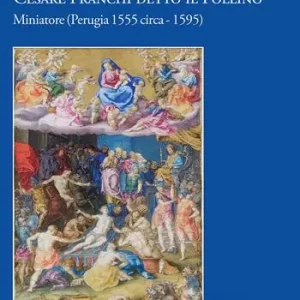 Compra Oggi Stesso Cesare Franchi detto il Pollino. Miniatore (Perugia 1555 circa–1595). Ediz. a colori