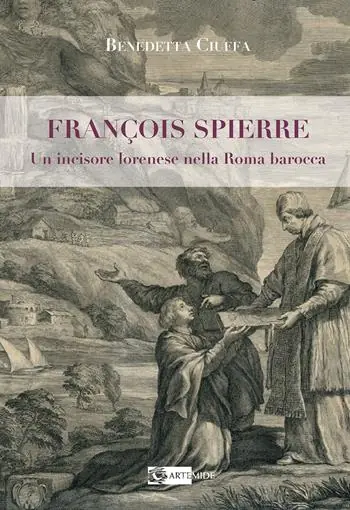 François Spierre. Un incisore lorenese nella Roma barocca. Ediz. illustrata Prezzo Conveniente
