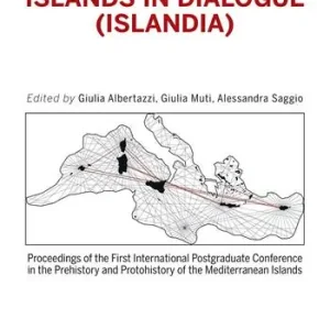 Non Perdere Islands in dialogue (Islandia). Proceedings of the first international postgraduated conference in the prehistory and protohistory of the mediterranean islands
