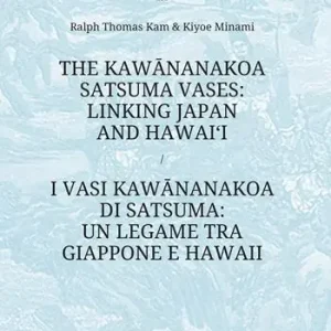 The Kawananakoa Satsuma vases linking Japan and Hawai’i-I vasi di Kawananakoa di Satsuma un legame tra Giappone e Hawaii. Ediz. a colori Ultime Pezzi