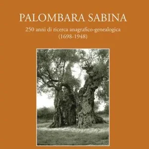 Palombara Sabina. 250 anni di ricerca anagrafico-genealogica (1698-1948) Promozione Esclusiva