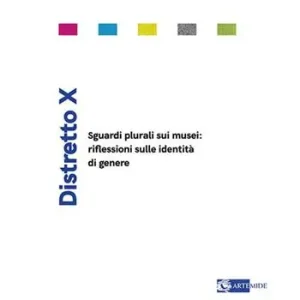 Distretto X. Sguardi plurali sui musei riflessioni sulle identità di genere. Ediz. a colori Offerta Limitata