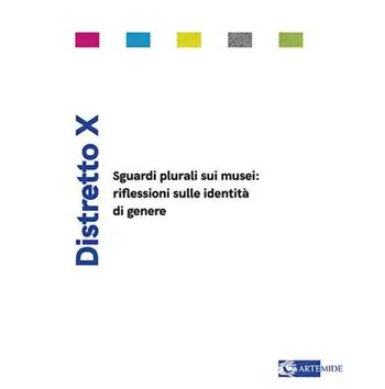Distretto X. Sguardi plurali sui musei riflessioni sulle identità di genere. Ediz. a colori Offerta Limitata