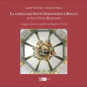 Ultime Pezzi La chiesa dei santi Sebastiano e Rocco in San Vito Roma. Viaggio dalla feudalità al Regno d’Italia. Ediz. a colori
