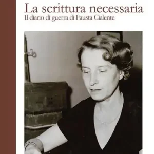 Pagamento Sicuro La scrittura necessaria. Il diario di guerra di Fausta Cialente