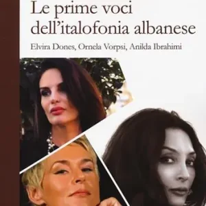 Occasione Le prime voci dell‘italofonia albanese. Elvira Dones, Ornela Vorpsi, Anilda Ibrahimi