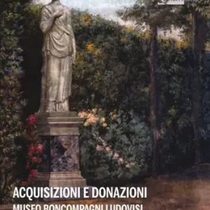 Acquisizioni e donazioni Museo Boncompagni Ludovisi per le arti decorative, il costume e la moda dei secoli XIX e XX. Ediz. a colori Bestseller