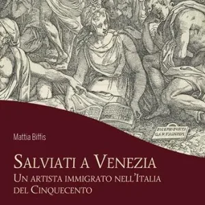 Salviati a Venezia. Un artista immigrato nell’Italia del Cinquecento Affare