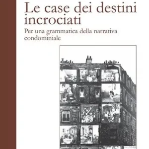 Offerta Lampo Le case dei destini incrociati. Per una grammatica della narrativa condominiale