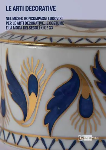 Saldi Le Arti decorative nel Museo Boncompagni Ludovisi per le Arti Decorative, il Costume e la Moda dei secoli XIX e XX