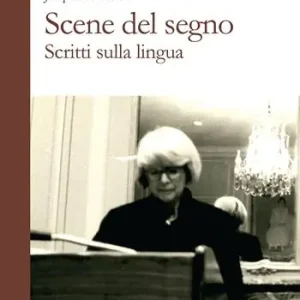 Scene del segno. Scritti sulla lingua Ultime Pezzi