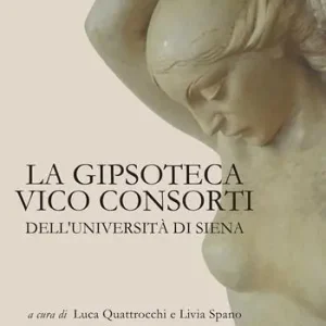 Economico La Gipsoteca Vico Consorti dell‘Università di Siena. Ediz. illustrata