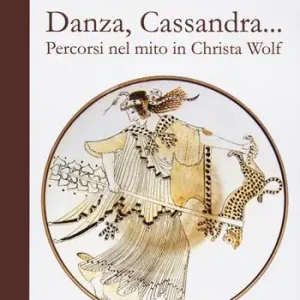 Offerta Speciale Danza, cassandra... Percorsi nel mito in Christa Wolf