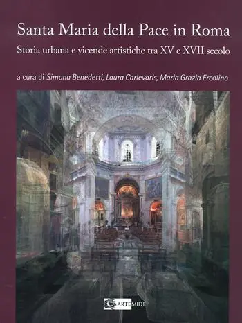 La chiesa di Santa Maria della Pace in Roma. Storia urbana e vicende artistiche tra XV e XVII secolo. Ediz. a colori Miglior Prezzo